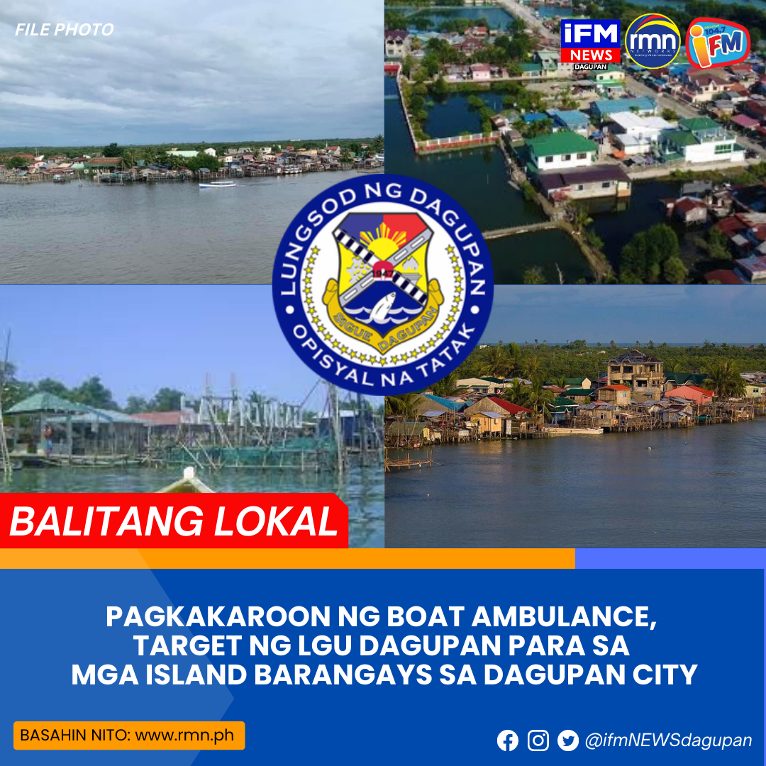 PAGKAKAROON NG BOAT AMBULANCE, TARGET NG LGU DAGUPAN PARA SA MGA ISLAND ...