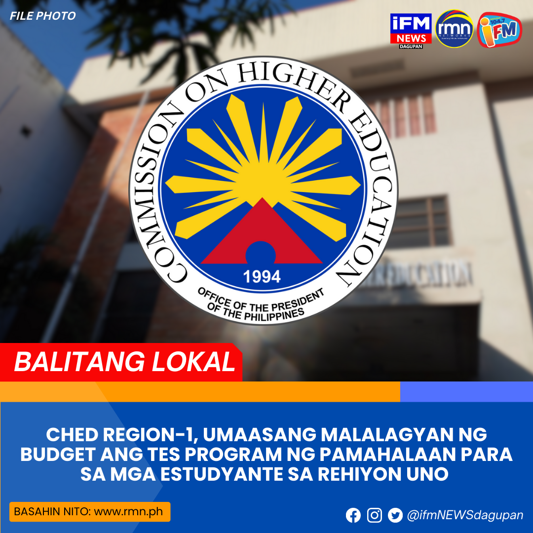 CHED REGION-1, UMAASANG MALALAGYAN NG BUDGET ANG TES PROGRAM NG ...